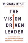 The Vision Driven Leader – 10 Questions to Focus Your Efforts, Energize Your Team, and Scale Your Business - Michael Hyatt - 9780801075278