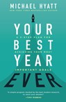 Your Best Year Ever - A 5-Step Plan for Achieving Your Most Important Goals - Michael Hyatt - 9780801075896
