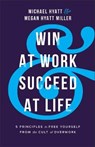 Win at Work and Succeed at Life - HYATT,  Michael ; Hyatt Miller, Megan - 9780801094699
