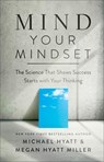 Hyatt, M: Mind Your Mindset - Michael Hyatt ; Megan Hyatt Miller - 9780801094705