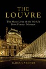The Louvre: The Many Lives of the World's Most Famous Museum - James Gardner - 9780802148773