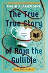 The True True Story of Raja the Gullible (and His Mother): A Novel (National Book Award Winner) - Rabih Alameddine - 9780802168436