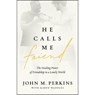 He Calls Me Friend: The Healing Power of Friendship in a Lonely World - John M. Perkins - 9780802419361