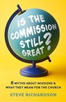 Is the Commission Still Great?: 8 Myths about Missions and What They Mean for the Church - Steve Richardson - 9780802429544