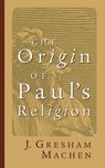 The Origin of Paul's Religion - John Gresham Machen - 9780802811233