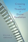 Crossing the Threshold of Divine Revelation - William J. Abraham - 9780802829580