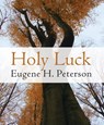 Holy Luck - Eugene H. Peterson - 9780802870995