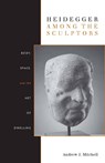 Heidegger Among the Sculptors - Andrew Mitchell - 9780804770224