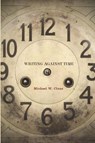 Writing Against Time - Michael W. Clune - 9780804770828