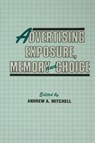 Advertising Exposure, Memory and Choice - Andrew A. Mitchell - 9780805806854