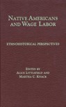 Native Americans and Wage Labor - LITTLEFIELD,  Alice ; Knack, Martha C. - 9780806128160