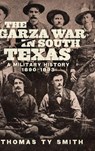 The Garza War in South Texas - Thomas Ty Smith - 9780806192888