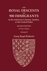 The Royal Descents of 900 Immigrants to the American Colonies, Quebec, or the United States Who Were Themselves Notable or Left Descendants Notable in - Gary Boyd Roberts - 9780806321240