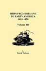 Ships from Ireland to Early America, 1623-1850. Volume III - David Dobson - 9780806354804