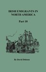 Irish Emigrants in North America, Part Ten - David Dobson - 9780806359151