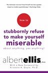 Ellis, A: How to Stubbornly Refuse to Make Yourself Miserabl - Albert Ellis - 9780806538051