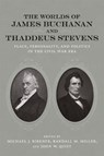 The Worlds of James Buchanan and Thaddeus Stevens - Amy S. Greenberg ; Thomas J. Balcerski ; Douglas R. Egerton ; Matthew Pinsker ; William P. MacKinnon ; Frank Towers ; Joan Cashin ; John David Smith ; Michael Green ; James Oakes - 9780807170816