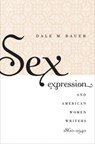 Sex Expression and American Women Writers, 1860-1940 - BAUER,  Dale M. - 9780807859063