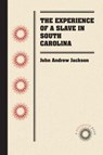 The Experience of a Slave in South Carolina - JACKSON,  John Andrew - 9780807869550