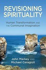 Revisioning Spirituality: Human Transformation and the Communal Imagination - John Markey - 9780809157747