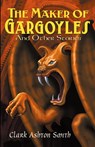 The Maker of Gargoyles and Other Stories - Clark Smith - 9780809511198