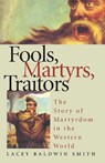 Fools, Martyrs, Traitors - Lacey Baldwin Smith - 9780810117242