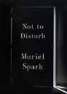 Not to Disturb - Muriel Spark - 9780811218672