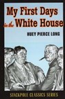 My First Days in the White House - Huey Pierce Long - 9780811753111