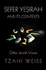 "Sefer Yesirah" and Its Contexts - Tzahi Weiss - 9780812249903