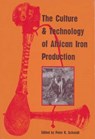 The Culture and Technology of African Iron Production - Peter R. Schmidt - 9780813013848