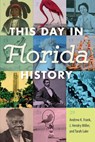 This Day in Florida History - Andrew K. Frank ; J. Hendry Miller ; Tarah Luke - 9780813068220