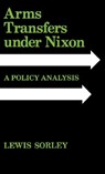 Arms Transfers under Nixon - Lewis Sorley - 9780813104041