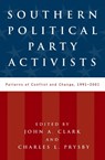 Southern Political Party Activists - John A. Clark ; Charles L. Prysby - 9780813191164