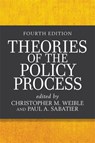 Theories of the Policy Process - Christopher M. Weible ; Paul A. Sabatier - 9780813350523