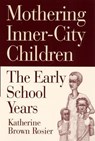 Mothering Inner-City Children - Katherine Brown Rosier - 9780813527970