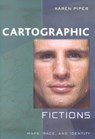 Cartographic Fictions - PIPER,  Karen - 9780813530734