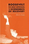 Roosevelt, the Great Depression, and the Economics of Recovery - Elliot A. Rosen - 9780813926964