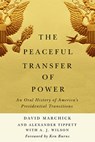 The Peaceful Transfer of Power - David Marchick ; Alexander Tippett ; A. J. Wilson - 9780813947761