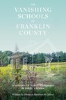 The Vanishing Schools of Franklin County - William B. Gibson ; Abraham H. Gibson - 9780813955674