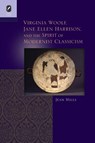 Virginia Woolf, Jane Ellen Harrison, and the Spirit of Modernist Classicism - Jean Mills - 9780814252987