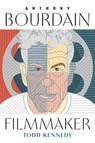 Anthony Bourdain, Filmmaker - Todd Kennedy - 9780814352922