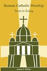 Roman Catholic Worship - James F. White ; Nathan D. Mitchell - 9780814661949