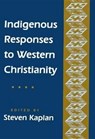 Indigenous Responses to Western Christianity - Steven B. Kaplan - 9780814746493