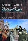An Illustrated History of British Theatre and Performance - Robert Leach - 9780815374824