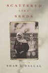 Scattered Like Seeds - DALLAL,  Shaw J. - 9780815605539