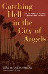 Catching Hell In The City Of Angels - Joao H. Costa Vargas - 9780816641680