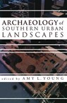 Archaeology of Southern Urban Landscapes - YOUNG,  Amy L. - 9780817310301