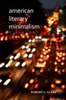 American Literary Minimalism - Robert C. Clark - 9780817318277