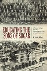 Educating the Sons of Sugar - R. Eric Platt - 9780817359515
