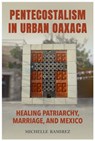 Pentecostalism in Urban Oaxaca - Michelle Ramirez - 9780817361440